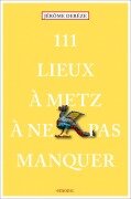 Cover-Bild zum Titel '111 Lieux à Metz à ne pas manquer' von 'Jérôme Derèze'