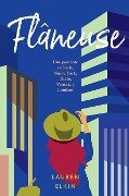 Flâneuse: Una Paseante En París, Nueva York, Tokio, Venecia Y Londres - Lauren Elkin