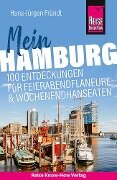 Reise Know-How Reiseführer Mein Hamburg : 100 Entdeckungen für Feierabendflaneure und Wochenendhanseaten - Hans-Jürgen Fründt