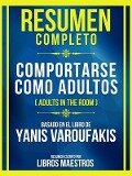 Resumen Completo - Comportarse Como Adultos (Adults In The Room) - Basado En El Libro De Yanis Varoufakis: (Edicion Extendida) - Libros Maestros