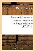Le Matérialisme Et La Science: Erreurs Et Préjugés À Détruire - Maurice Thouvenin, A -C -E Fournier