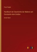 Cover-Bild zum Titel 'Handbuch der Geschichte der Malerei seit Constantin dem Großen' von 'Franz Kugler'