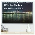 Köln bei Nacht - dunkelbunte Stadt (hochwertiger Premium Wandkalender 2024 DIN A2 quer), Kunstdruck in Hochglanz - Peter Brüggen // Www. Koelndunkelbunt. De