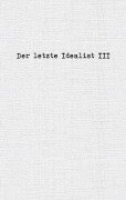 Cover-Bild zum Titel 'Der letzte Idealist III' von 'der letzte Idealist'