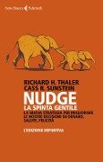 Cover-Bild zum Titel 'Nudge. La spinta gentile. La nuova strategia per migliorare le nostre decisioni su denaro, salute, felicità. L'edizione definitiva' von 'Richard H. Thaler, Cass R. Sunstein'