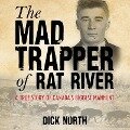 Mad Trapper of Rat River: A True Story of Canada's Biggest Manhunt - Dick North