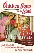 Chicken Soup for the Soul: The Gift of Christmas - Jack Canfield, Mark Victor Hansen, Amy Newmark