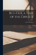 Ben-Hur, a Tale of the Chris[t] [microform] - Lewis Wallace