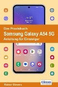 Das Praxisbuch Samsung Galaxy A54 5G - Anleitung für Einsteiger - Rainer Gievers