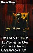 BRAM STOKER: 12 Novels in One Volume (Horror Classics Series) - Bram Stoker