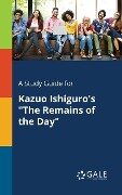 A Study Guide for Kazuo Ishiguro's "The Remains of the Day" - Cengage Learning Gale