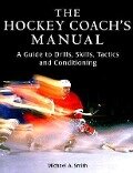 The Hockey Coach's Manual - Michael A Smith