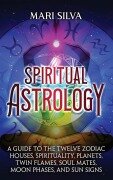 Cover-Bild zum Titel 'Spiritual Astrology' von 'Mari Silva'