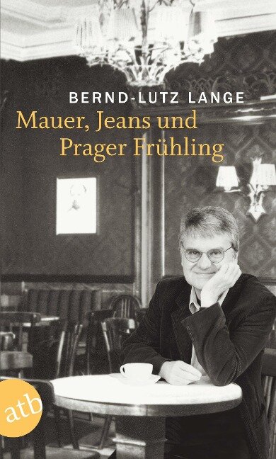 Mauer, Jeans und Prager Frühling - Bernd-Lutz Lange