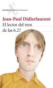 Cover-Bild zum Titel 'El lector del tren de las 6.27' von 'Adolfo García Ortega, Jean-Paul Didierlaurent'