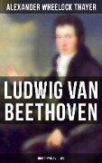 Ludwig van Beethoven (Biography in 3 Volumes) - Alexander Wheelock Thayer