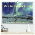 Wenn der Himmel grün wird (hochwertiger Premium Wandkalender 2024 DIN A2 quer), Kunstdruck in Hochglanz - Johann Schörkhuber