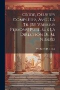 Ovide, Oeuvres Complètes, Avec La Tr. [By Various Persons] Publ. Sur La Direction De M. Nisard - Publius Ovidius Naso