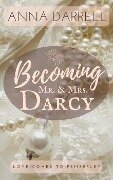 Cover-Bild zum Titel 'Becoming Mr. & Mrs. Darcy: A Pride & Prejudice Sensual Intimate (Love Comes To Pemberley, #1)' von 'Anna Darrell'