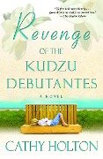 Revenge of the Kudzu Debutantes - Cathy Holton