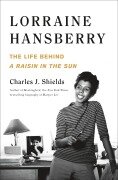 Cover-Bild zum Titel 'Lorraine Hansberry: The Life Behind a Raisin in the Sun' von 'Charles J Shields'