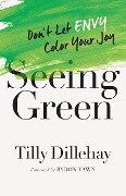 Seeing Green - Tilly Dillehay