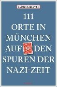111 Orte in München auf den Spuren der Nazi-Zeit - Rüdiger Liedtke