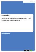"Brave new world" von Aldous Huxley. Eine Analyse und Interpretation - Ümran Düser