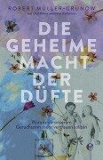 Cover-Bild zum Titel 'Die geheime Macht der Düfte' von 'Robert Müller-Grünow, Olaf Köhne, Peter Käfferlein'