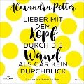 Cover-Bild zum Titel 'Lieber mit dem Kopf durch die Wand als gar kein Durchblick' von 'Alexandra Potter'