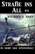 Cover-Bild zum Titel 'Straße ins All 21: Im Orbit der Wüstenwelt' von 'Wilfried A. Hary'