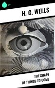 Cover-Bild zum Titel 'The Shape of Things To Come' von 'H. G. Wells'