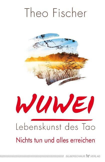 WuWei - Lebenskunst des Tao - Theo Fischer