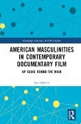 American Masculinities in Contemporary Documentary Film - Sara Martín