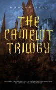 THE CAMELOT TRILOGY - Howard Pyle