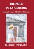 The Price to Be a Doctor - Joseph N. Nader M. D
