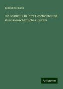 Die Aesthetik in ihrer Geschichte und als wissenschaftliches System - Konrad Hermann