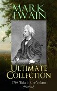 MARK TWAIN Ultimate Collection: 370+ Titles in One Volume (Illustrated) - Mark Twain