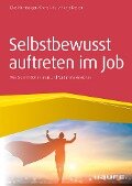 Selbstbewusst auftreten im Job - Elke Nürnberger, Franz Hölzl, Nadja Raslan