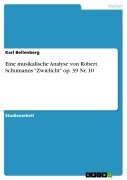 Cover-Bild zum Titel 'Eine musikalische Analyse von Robert Schumanns "Zwielicht" op. 39 Nr. 10' von 'Karl Bellenberg'