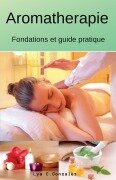 Cover-Bild zum Titel 'Aromatherapie Fondations et guide pratique' von 'Gustavo Espinosa Juarez, Lya C. Gonzalez'