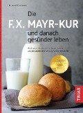 Die F.X. Mayr-Kur und danach gesünder leben - Erich Rauch