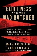 Eliot Ness and the Mad Butcher - Max Allan Collins, A. Brad Schwartz