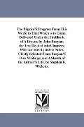 The Pilgrim'S Progress From This World to That Which is to Come. Delivered Under the Similitude of A Dream. by John Bunyan. the Text Divided into Chap - John Bunyan