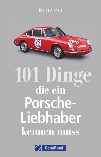 101 Dinge, die ein Porsche-Liebhaber kennen muss - Tobias Aichele