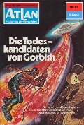 Atlan 55: Die Todeskandidaten von Gorbish - Hans Kneifel