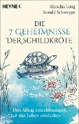 Die 7 Geheimnisse der Schildkröte (vollständig aktualisierte und erweiterte Neuausgabe) - Aljoscha Long, Ronald Schweppe