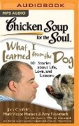 Chicken Soup for the Soul: What I Learned from the Dog: 101 Stories about Life, Love, and Lessons - Jack Canfield, Mark Victor Hansen, Amy Newmark