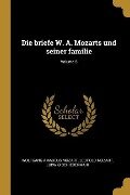 Die Briefe W. A. Mozarts Und Seiner Familie; Volume 5 - Wolfgang Amadeus Mozart, Leopold Mozart, Ludwig Schiedermair