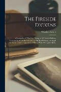 The Fireside Dickens: A Cyclopedia Of The Best Thoughts Of Charles Dickens. Comprising A Careful Selection Of His Best Writings. Arranged In - Charles Dickens